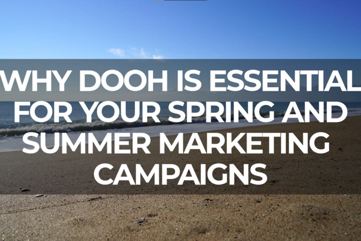 Why DOOH is Essential For Your Spring and Summer Marketing Campaigns